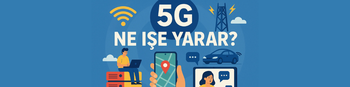 5G Ne İşe Yarar